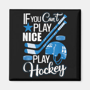 If You Can't Play Nice Play Hockey, Hockey Lover G Magnet