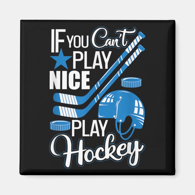If You Can't Play Nice Play Hockey, Hockey Lover G Magnet (Front)