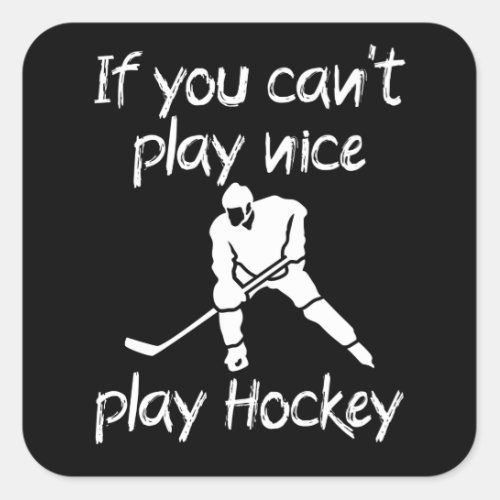 If you cant play nice play Hockey Square Sticker