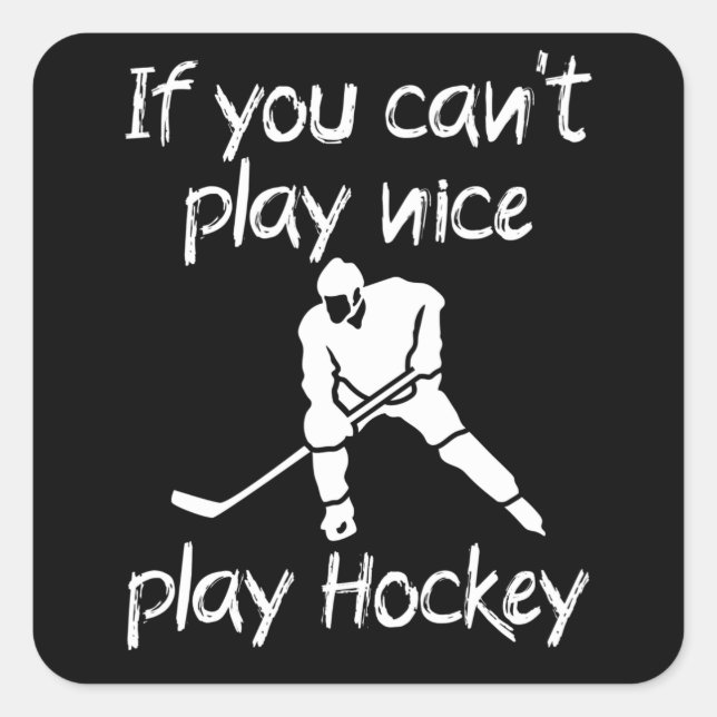 If you cant play nice play Hockey Square Sticker (Front)