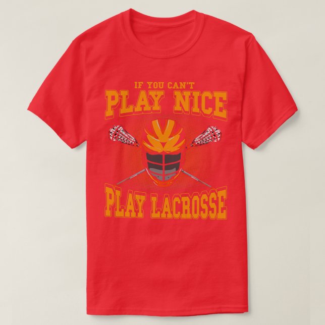 If You Cant Play Nice Play Lacrosse LAX Player Coa T-Shirt (Design Front)