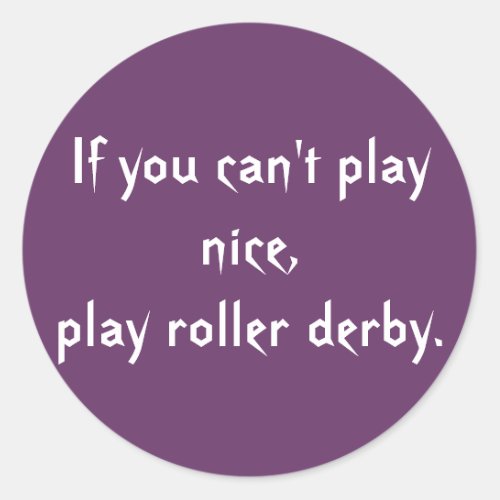 If you cant play nice play roller derby classic round sticker