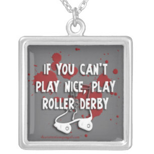 If You Can't Play Nice, Play Roller Derby necklace