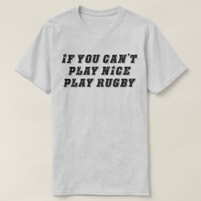 If You Can't Play Nice Play Rugby Funny Sport Tee (Design Front)