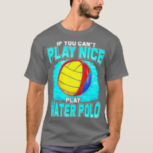 If You Cant Play Nice Play Water Polo