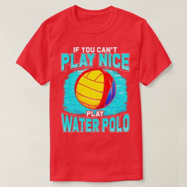 If You Cant Play Nice Play Water Polo (Design Front)