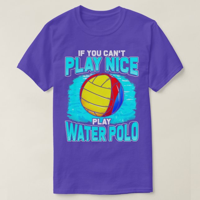 If You Cant Play Nice Play Water Polo (Design Front)