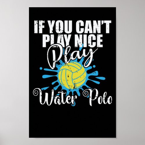 If you cant play nice play Water polo Poster
