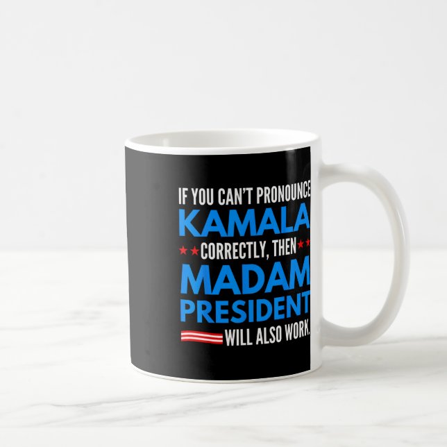 If You Can't Pronounce Kamala Then Madam President Coffee Mug (Right)