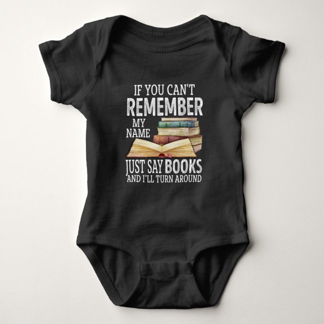 If You Can't Remember My Name Just Say Books Lover Baby Bodysuit (Front)