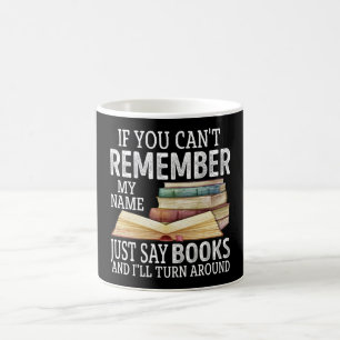 If You Can't Remember My Name Just Say Books Lover Coffee Mug