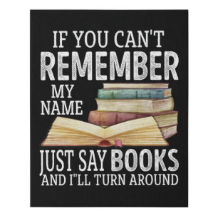 If You Can't Remember My Name Just Say Books Lover Faux Canvas Print