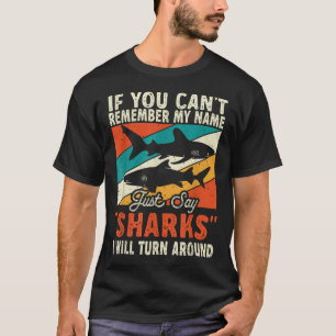 If You Can't Remember My Name Just Say Sharks T-Shirt