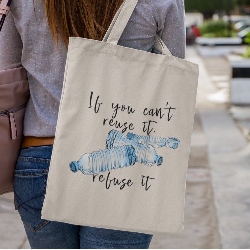 If you Cant Reuse it Refuse it No to Plastic Tote Bag