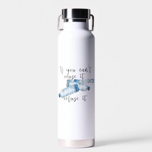 If you Cant Reuse it Refuse it No to Plastic  Water Bottle