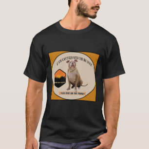 If you can't run with the Big Dogs T-Shirt