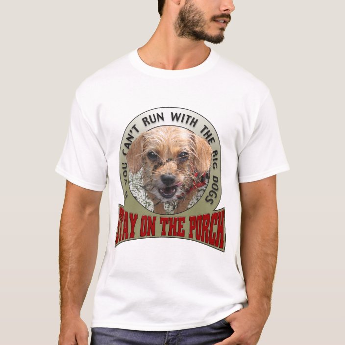 If you can t run with the big dogs t shirt zazzle