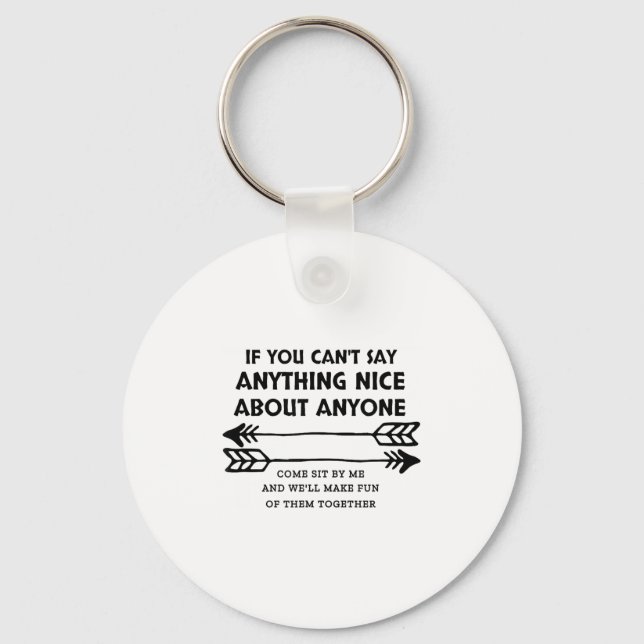 If You Can't Say Anything Nice About Anyone  Keychain (Front)