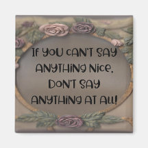 "If You Can't Say Anything Nice" Magnet
