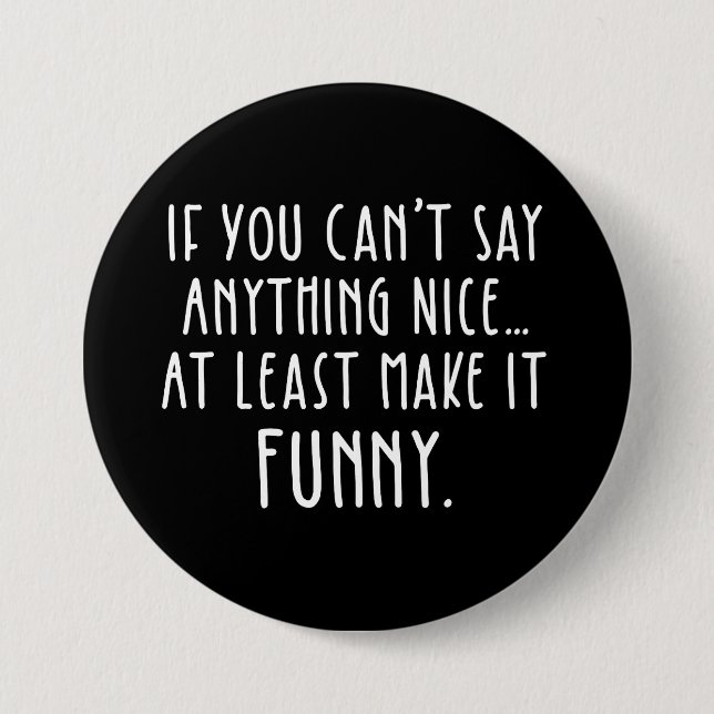 If You Can't Say Anything Nice, Make It Funny Button (Front)