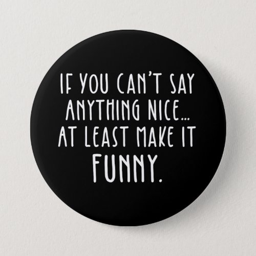 If You Cant Say Anything Nice Make It Funny Button