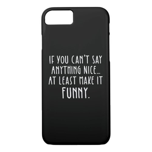 If You Cant Say Anything Nice Make It Funny iPhone 87 Case