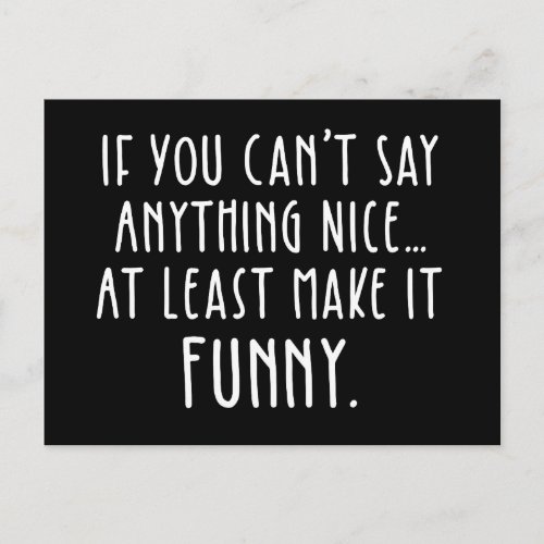 If You Cant Say Anything Nice Make It Funny Postcard