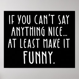 If You Can&#39;t Say Anything Nice, Make It Funny Poster