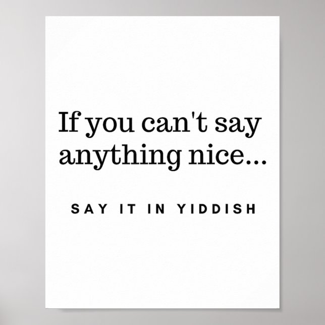 If You Can't Say Anything Nice Say It In Yiddish J Poster (Front)
