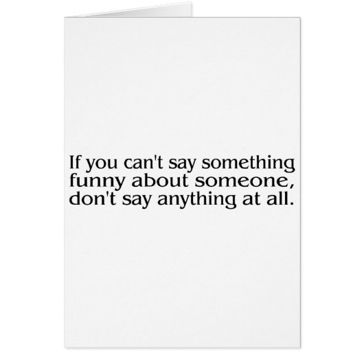 If You Cant Say Something Funny About Someone... Cards (Front)