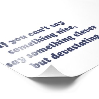 If You Can't Say Something Nice, Be Devastating Photo Print | Zazzle