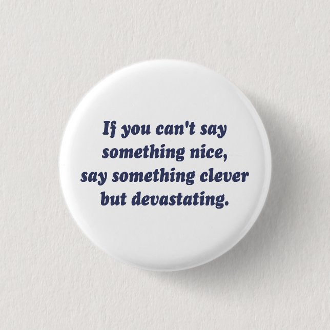 If You Can't Say Something Nice, Be Devastating Pinback Button (Front)