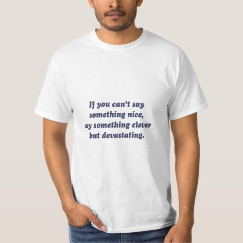 If You Cant Say Something Nice Be Devastating  T_Shirt
