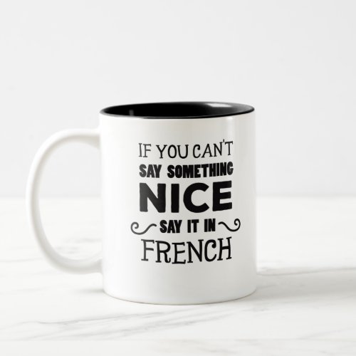 If You Cant Say Something Nice Say It In French Two_Tone Coffee Mug
