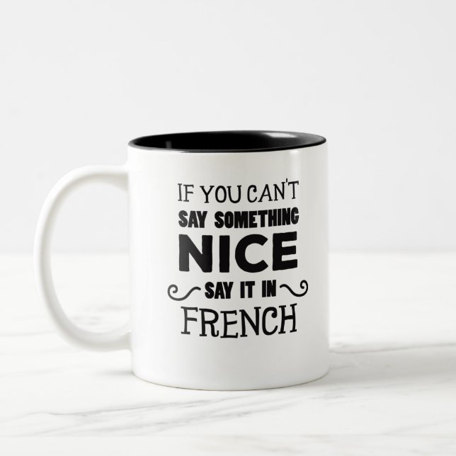 If You Can't Say Something Nice Say It In French Two-Tone Coffee Mug (Left)