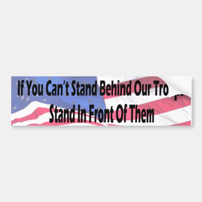 If You Can't Stand Behind Our Troo... - Customized Bumper Sticker (Front)