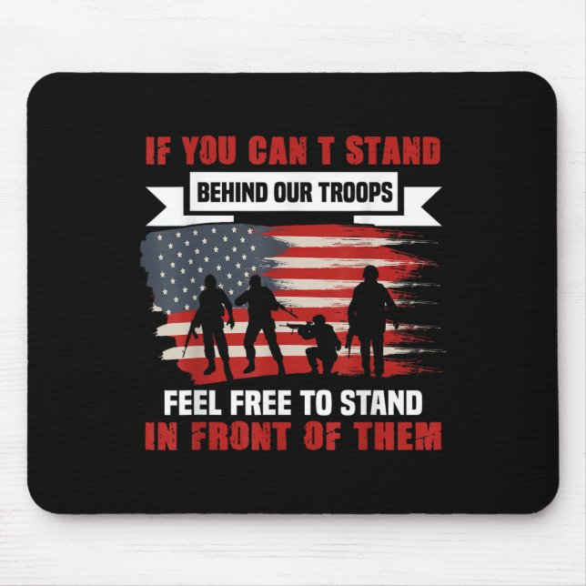 If You Can't Stand Behind Our Troops America Gift  Mouse Pad (Front)