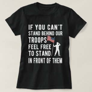 if you cant stand behind our troops Veteran Gift T-Shirt
