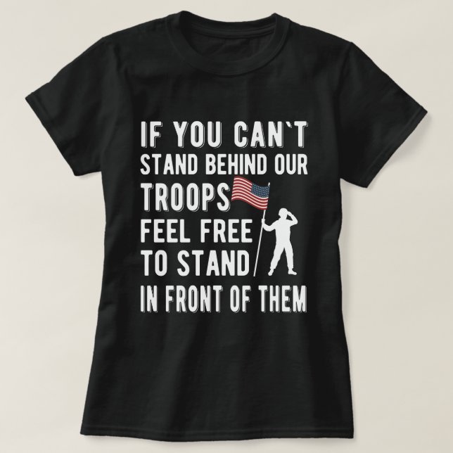 if you cant stand behind our troops Veteran Gift T-Shirt (Design Front)