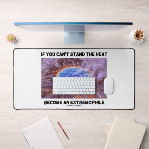 If You Cant Stand The Heat Become An Extremophile Desk Mat