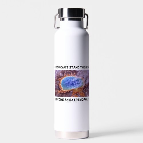 If You Cant Stand The Heat Become An Extremophile Water Bottle