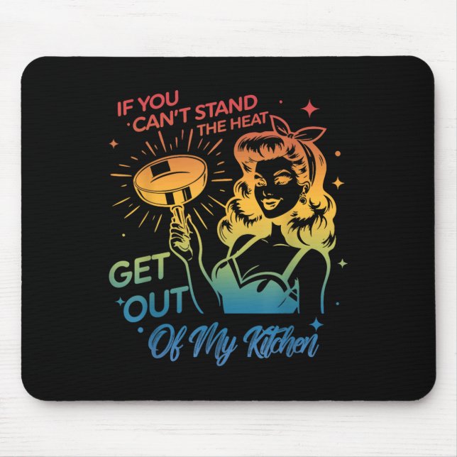 If You Can't Stand The Heat Get Out Of My Kitchen  Mouse Pad (Front)