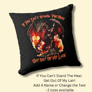 If You Can't Stand The Heat Get Out of My Lair! Throw Pillow
