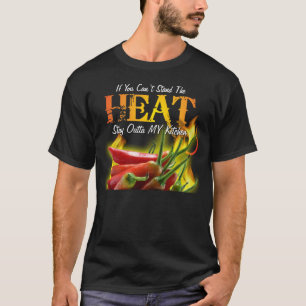 If You Can't Stand the Heat, Stay Outta MY Kitchen T-Shirt