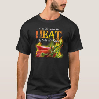 If You Can't Stand the Heat, Stay Outta MY Kitchen T-Shirt