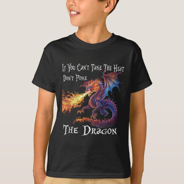If You Can't Take The Heat Don't Ke The Dragon  T-Shirt (Front)