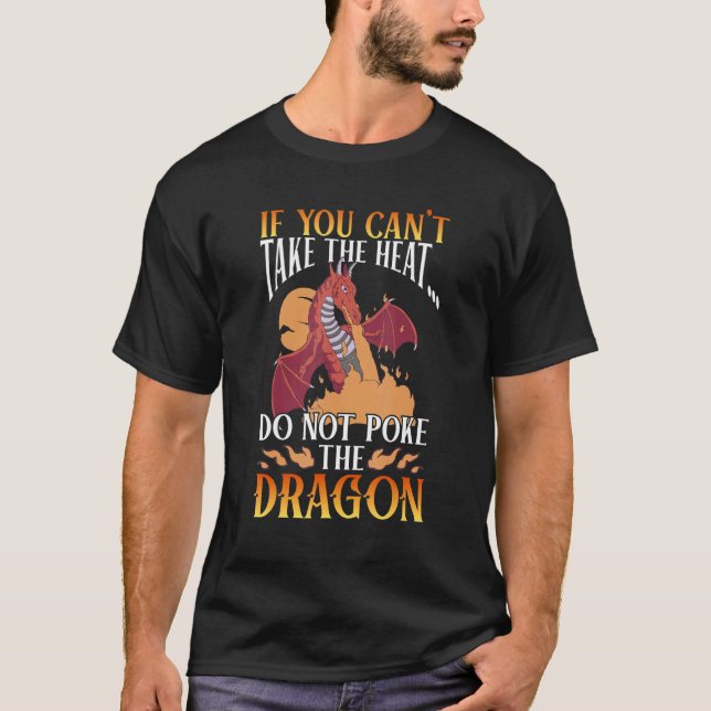 If You Can't Take The Heat Don't Poke The Dragon L T-Shirt (Front)