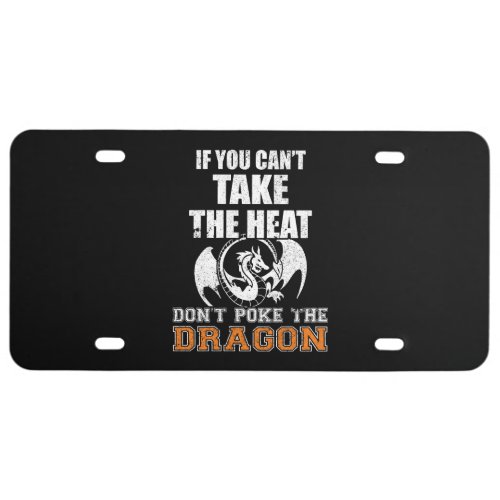 If You Cant Take The Heat Dont Poke The Dragon License Plate