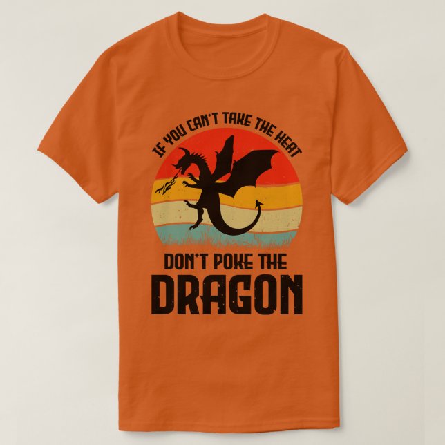 If You Cant Take The Heat Dont Poke The Dragon T-Shirt (Design Front)