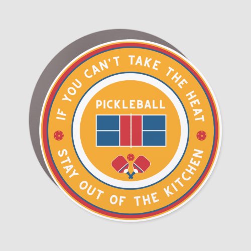 If you cant take the heat pickleball car car magnet